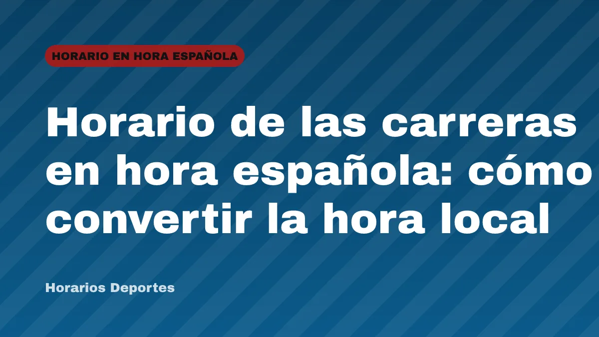 Horario de las carreras en hora española: cómo convertir la hora local